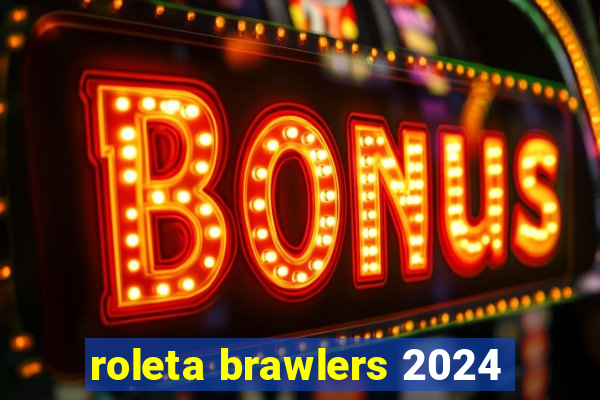 roleta brawlers 2024